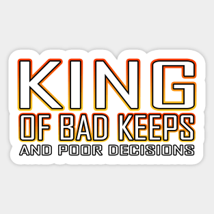 King Of Bad Keeps And Poor Decisions Orange Sticker